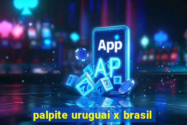 palpite uruguai x brasil