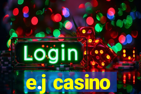 e.j casino