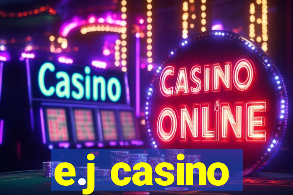 e.j casino