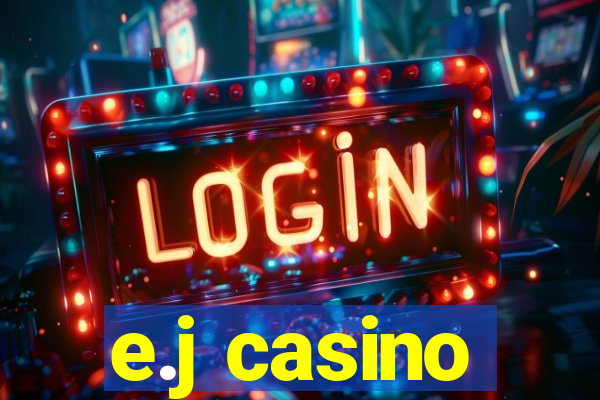 e.j casino