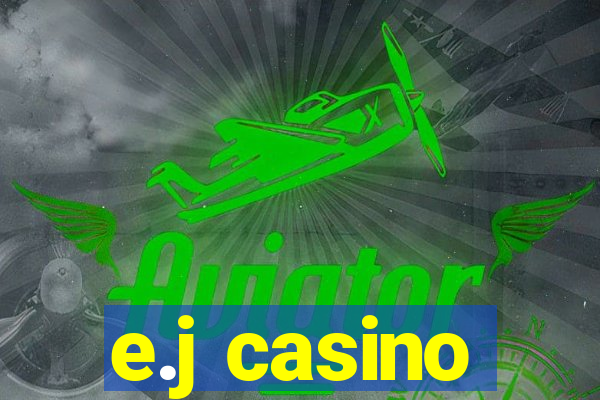 e.j casino