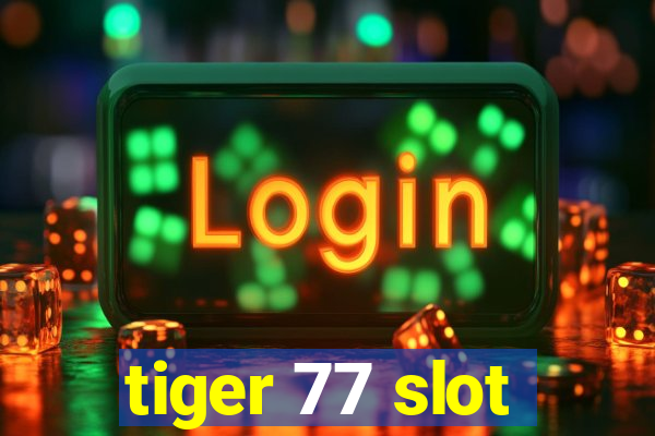 tiger 77 slot