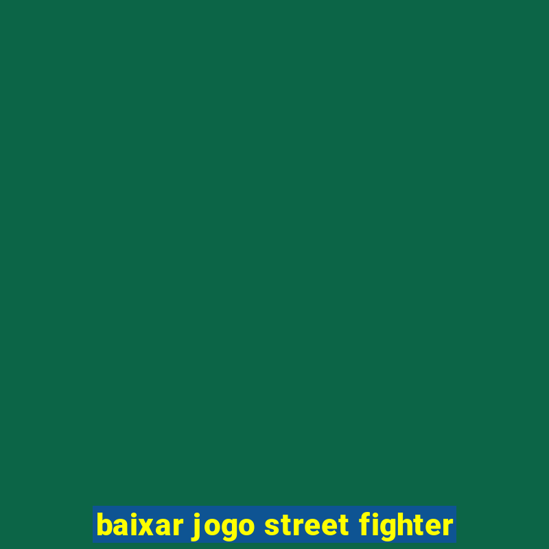 baixar jogo street fighter