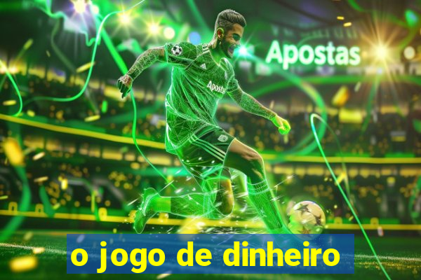 o jogo de dinheiro