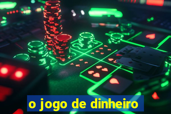 o jogo de dinheiro