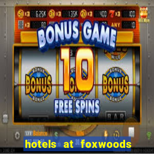 hotels at foxwoods casino in connecticut