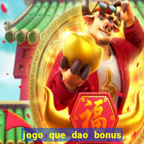 jogo que dao bonus no cadastro