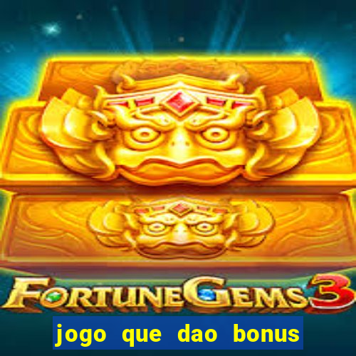 jogo que dao bonus no cadastro