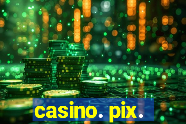 casino. pix.