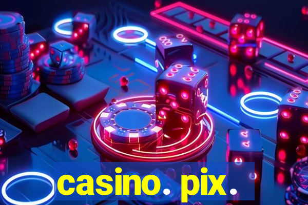 casino. pix.