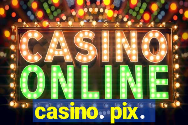 casino. pix.