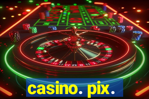 casino. pix.