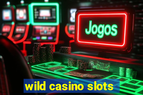 wild casino slots