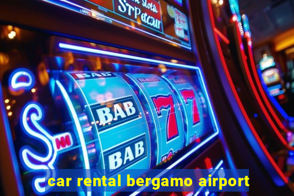 car rental bergamo airport