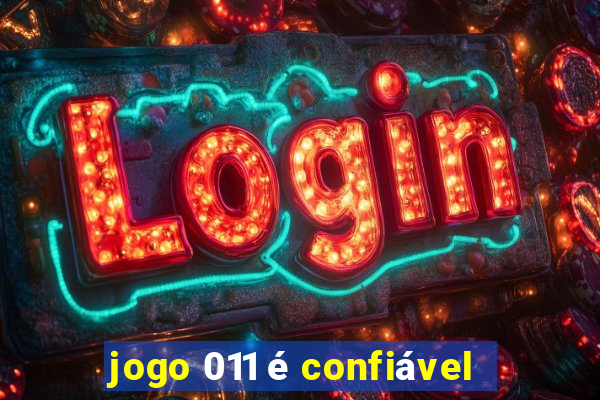 jogo 011 é confiável