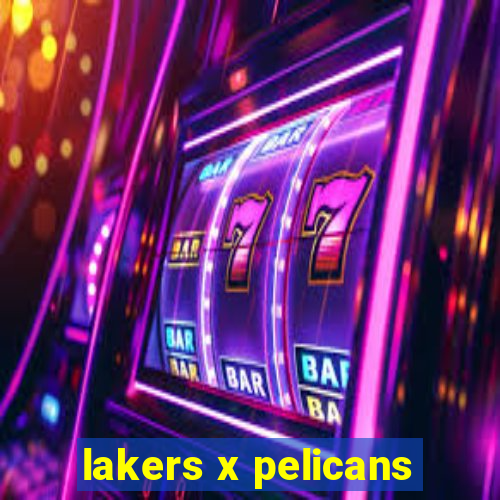 lakers x pelicans