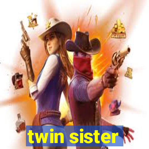 twin sister