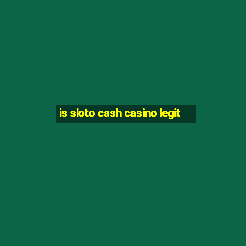 is sloto cash casino legit