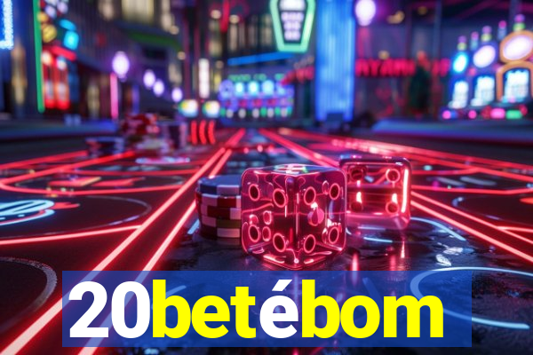 20betébom