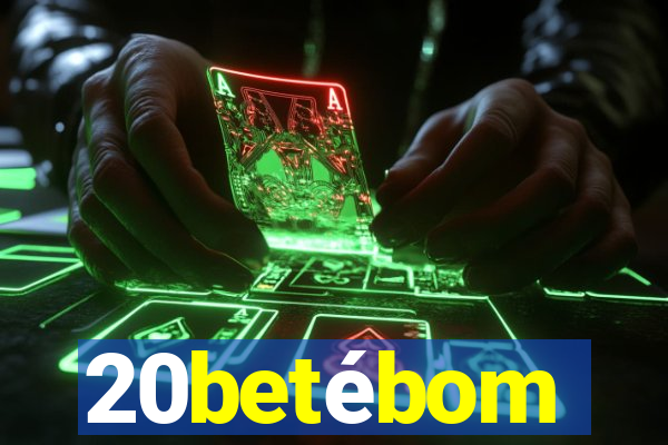 20betébom