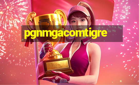 pgnmgacomtigre