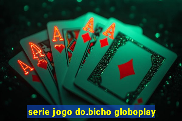 serie jogo do.bicho globoplay