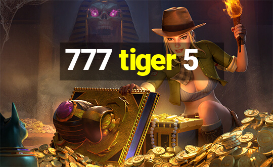 777 tiger 5