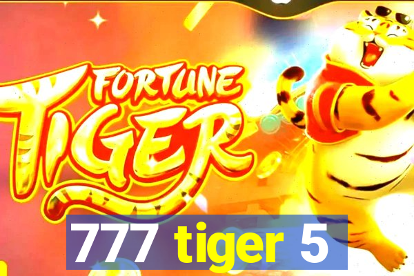 777 tiger 5