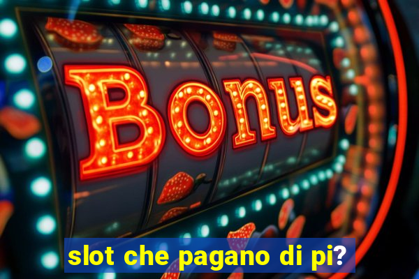 slot che pagano di pi?