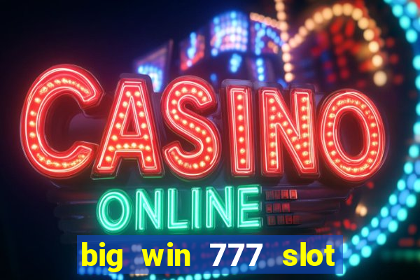 big win 777 slot online real money