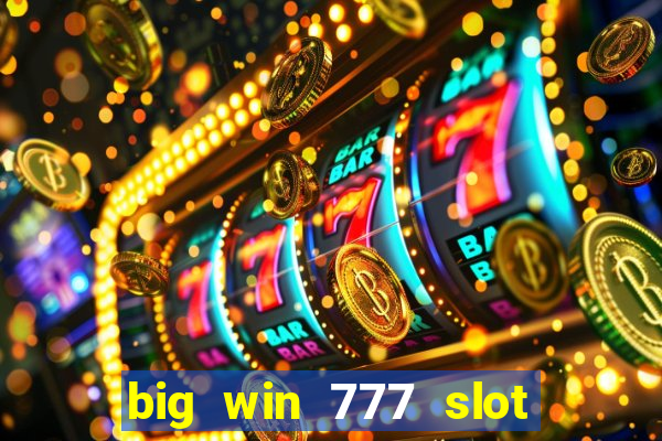 big win 777 slot online real money