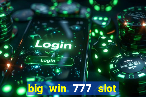 big win 777 slot online real money