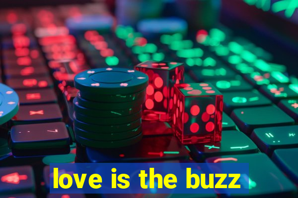 love is the buzz