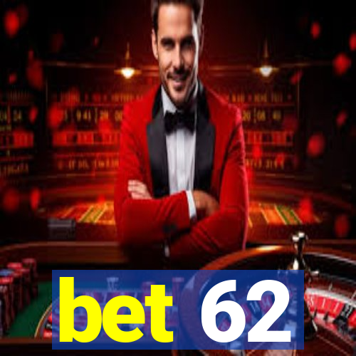 bet 62