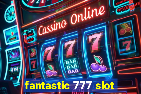 fantastic 777 slot