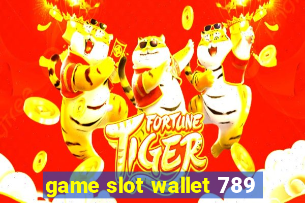 game slot wallet 789