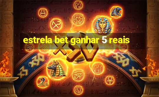 estrela bet ganhar 5 reais