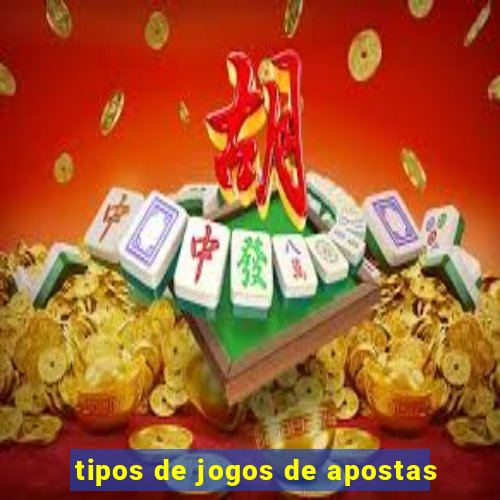 tipos de jogos de apostas