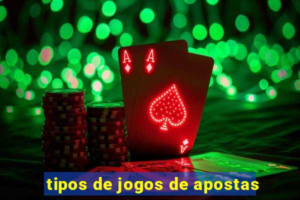 tipos de jogos de apostas