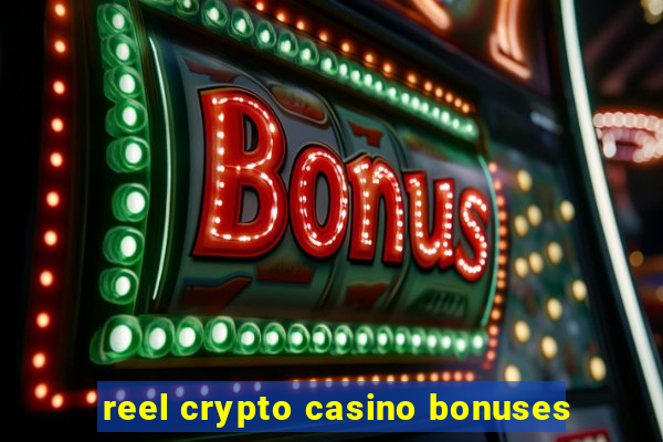 reel crypto casino bonuses