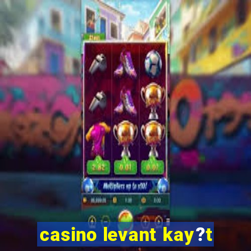 casino levant kay?t