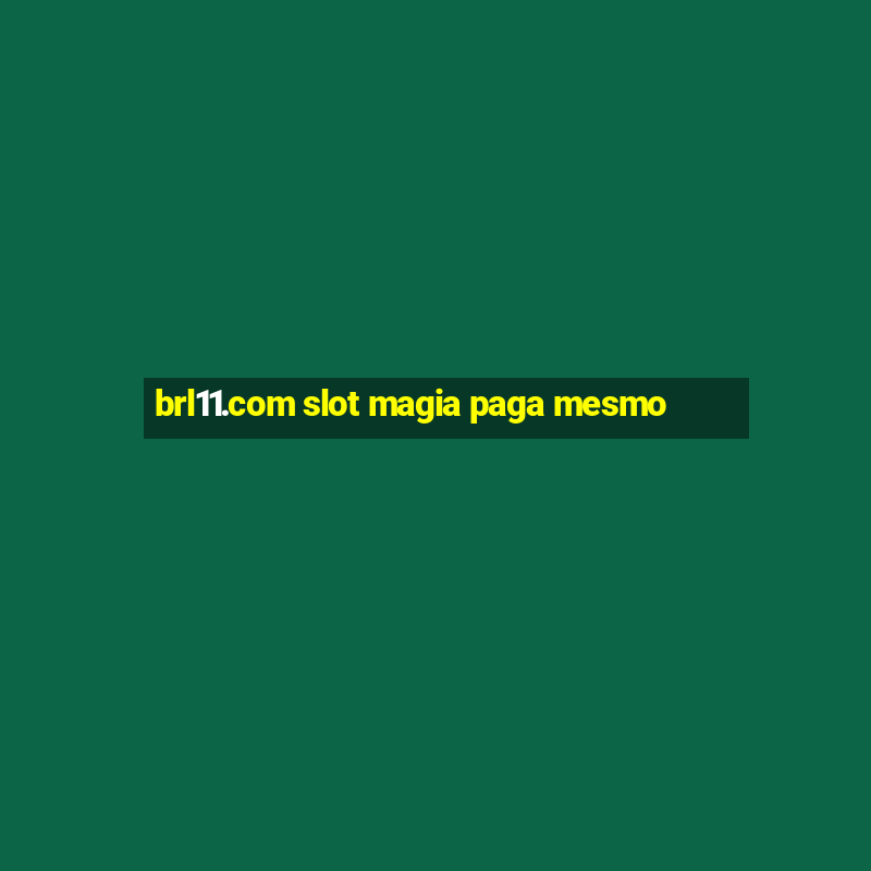 brl11.com slot magia paga mesmo