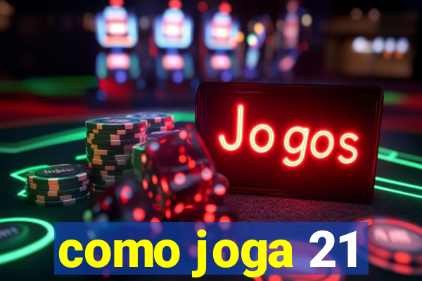 como joga 21