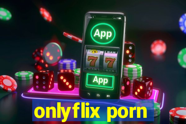 onlyflix porn