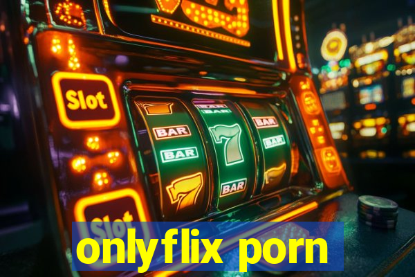 onlyflix porn