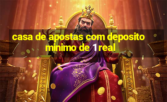 casa de apostas com deposito minimo de 1 real