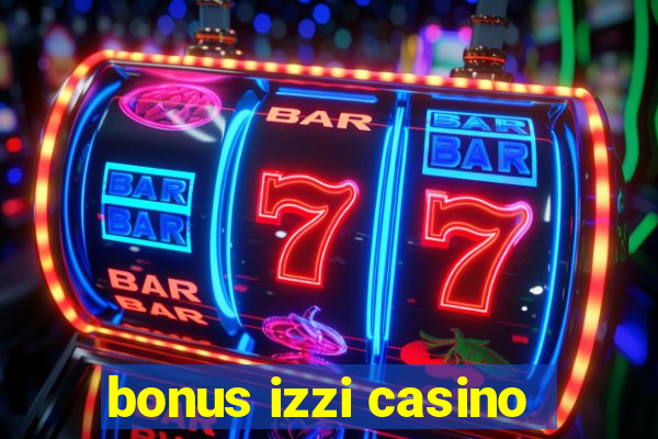 bonus izzi casino