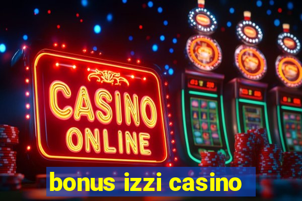 bonus izzi casino