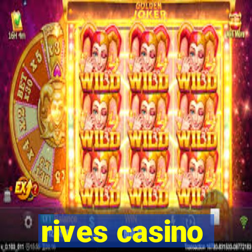 rives casino