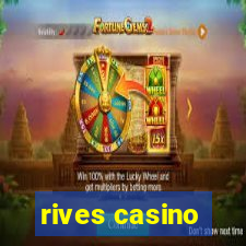 rives casino